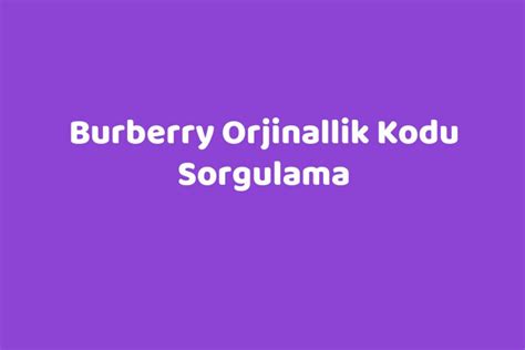 burberry orjinallik kodu sorgulama|orjinallik sorgulama.